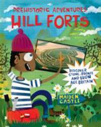 Hill Forts : Discover Stone, Bronze and Iron Age Britain