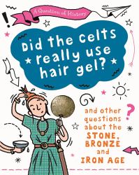 Question of History: Did the Celts Use Hair Gel? and Other Ques