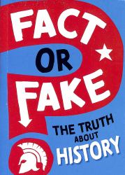 Fact or Fake?: the Truth about History