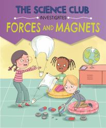 The Science Club Investigate: Forces and Magnets