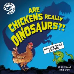 Are Chickens Really Dinosaurs?! : How Dinosaurs Evolved