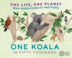 One Life, One Planet: One Koala in Fifty Thousand : Why Biodiversity Matters