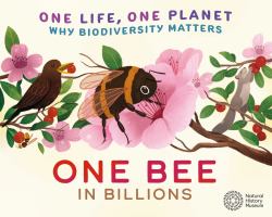 One Life, One Planet: One Bee in Billions : Why Biodiversity Matters