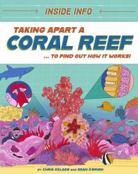 Inside Info: Taking Apart a Coral Reef : ... to Find Out How It Works!