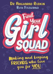 Find Your Girl Squad : Making and Keeping Friends Who Love You for YOU