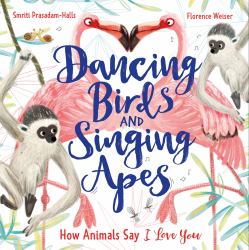 Dancing Birds and Singing Apes : How Animals Say I Love You