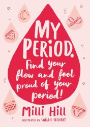 My Period : Find Your Flow and Feel Proud of Your Period!