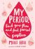 My Period : Find Your Flow and Feel Proud of Your Period!