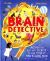 Brain Detective : Uncover the Best-Kept Secrets of Your Totally Mind-Blowing Brain!