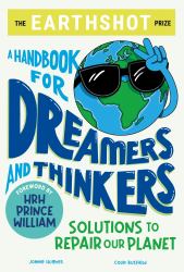 The Earthshot Prize : A Handbook for Dreamers and Thinkers: Solutions to Repair Our Planet