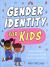 Gender Identity for Kids : Find Yourself, Understand Others and Respect Everybody