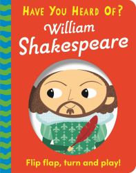 Have You Heard of?: William Shakespeare : Flip Flap, Turn and Play!