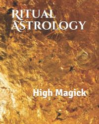 Ritual Astrology : High Magick