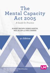 The Mental Capacity Act 2005 : A Guide for Practice