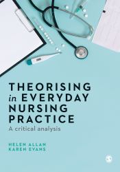 Theorising in Everyday Nursing Practice : A Critical Analysis