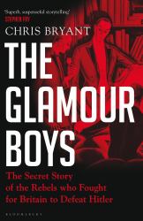 The Glamour Boys : The Secret Story of the Rebels Who Fought for Britain to Defeat Hitler