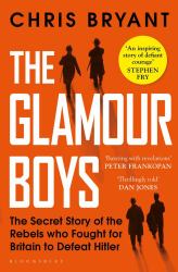 The Glamour Boys : The Secret Story of the Rebels Who Fought for Britain to Defeat Hitler