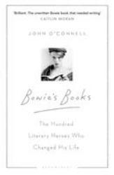 Bowie's Books : The Hundred Literary Heroes Who Changed His Life