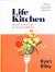 Life Kitchen : Quick, Easy, Mouth-Watering Recipes to Revive the Joy of Eating