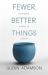 Fewer, Better Things : The Hidden Wisdom of Objects