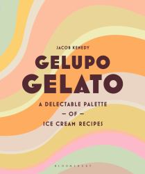 Gelupo Gelato : A Delectable Palette of Ice Cream Recipes