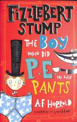 Fizzlebert Stump: the Boy Who Did P. E. in His Pants