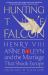 Hunting the Falcon : Henry VIII, Anne Boleyn and the Marriage That Shook Europe