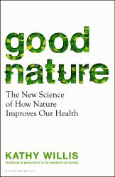 Good Nature : The New Science of How Nature Improves Our Health