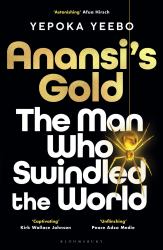 Anansi's Gold : The Man Who Swindled the World