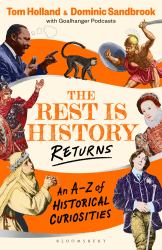 The Rest Is History Returns : An a-Z of Historical Curiosities