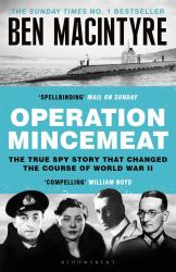 Operation Mincemeat : The True Spy Story That Changed the Course of World War II