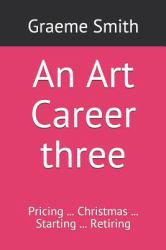 An Art Career Three : Pricing ... Christmas ... Starting ... Retiring