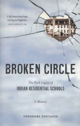 Broken Circle : The Dark Legacy of Indian Residential Schools: a Memoir