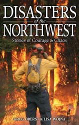 Disasters of the Northwest : Stories of Courage and Chaos