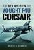 The Men Who Flew the Vought F4u Corsair