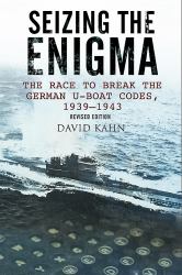 Seizing the Enigma : The Race to Break the German U-Boat Codes, 1933-1945