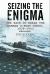 Seizing the Enigma : The Race to Break the German U-Boat Codes, 1933-1945