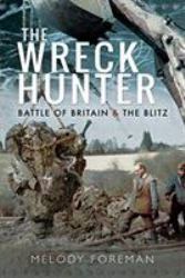 The Wreck Hunter : Battle of Britain and the Blitz