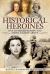 Historical Heroines : 100 Women You Should Know About