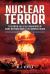 Nuclear Terror : The Bomb and Other Weapons of Mass Destruction in the Wrong Hands