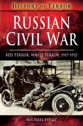 Russian Civil War : Red Terror, White Terror, 1917-1922