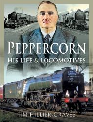 Peppercorn, His Life and Locomotives