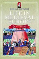 Life in Medieval Europe : Fact and Fiction