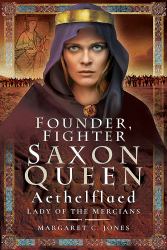 Founder, Fighter, Saxon Queen : Aethelflaed, Lady of the Mercians