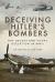 Deceiving Hitler's Bombers : RAF Decoys and Visual Deception in WWII