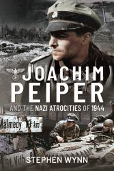 Joachim Peiper and the Nazi Atrocities Of 1944