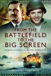 From the Battlefield to the Big Screen : Audie Murphy, Laurence Olivier, Vivien Leigh and Dirk Bogarde in WW2