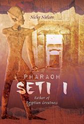 Pharaoh Seti I : Father of Egyptian Greatness