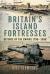 Britain's Island Fortresses : Defence of the Empire 1796-1956