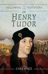 Following in the Footsteps of Henry Tudor : A Historical Journey from Pembroke to Bosworth